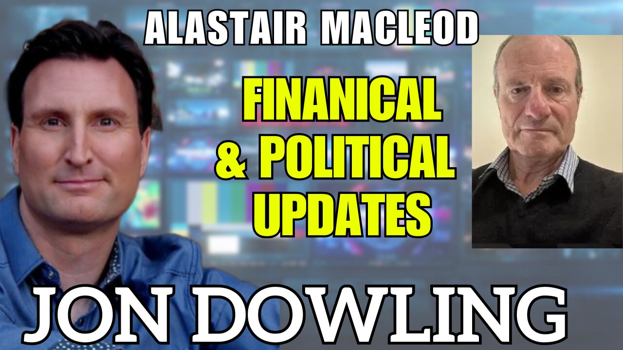 Jon Dowling & Alastair Macleod Latest Financial & Political Updates