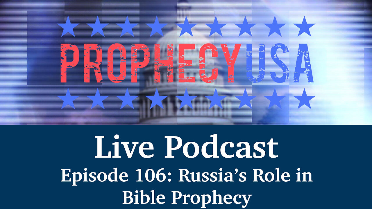Live Podcast Ep. 106 - Russia's Role in Bible Prophecy