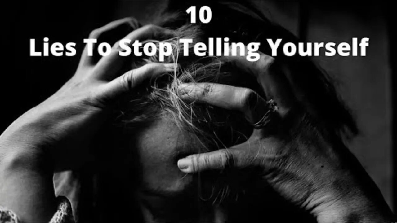 10 Lies To Stop Telling Yourself If You Want To Grow Mentally Stronger