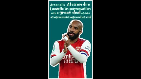 A. Lacazette 'in conversation with a great deal of clubs' as agreement approaches end #shorts