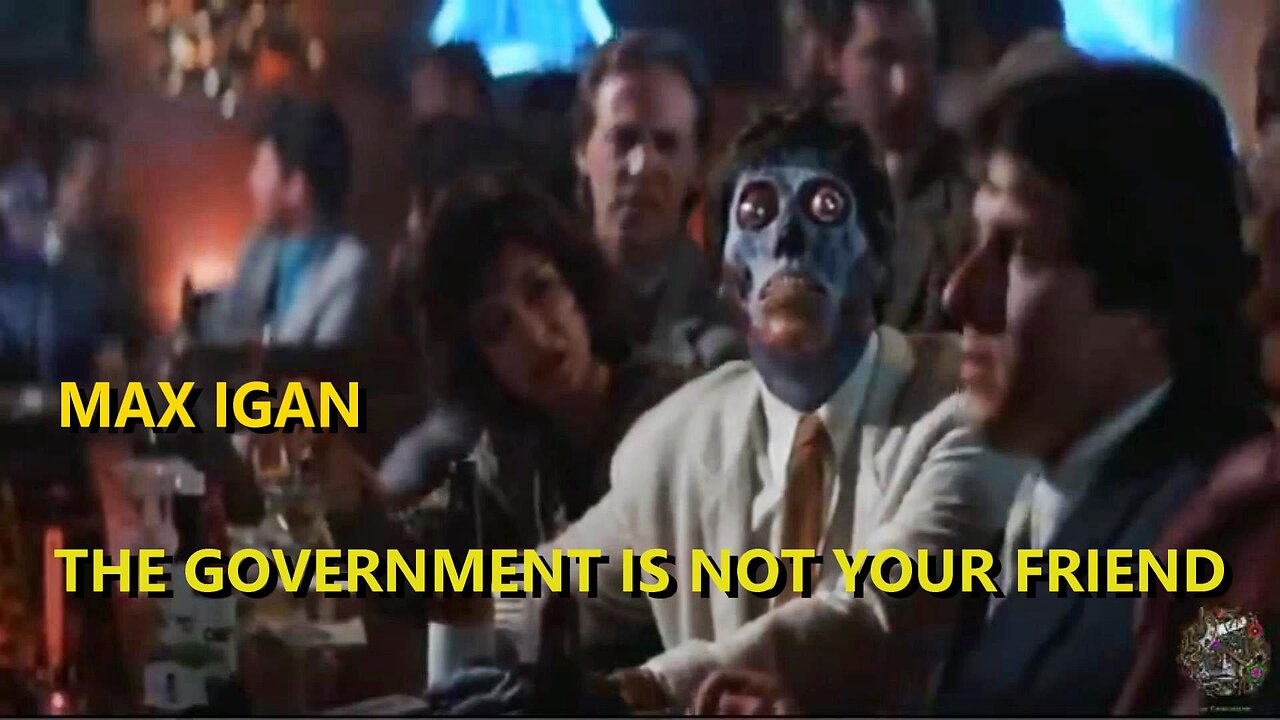 MAX IGAN -THE GOVERNMENT IS NOT YOUR FRIEND