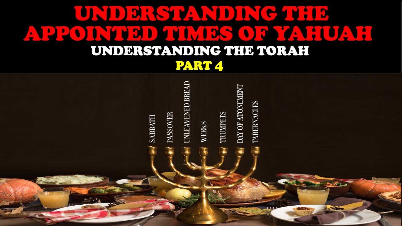 UNDERSTANDING THE APPOINTED TIMES OF YAHUAH: UNDERSTANDING THE TORAH PT. 4