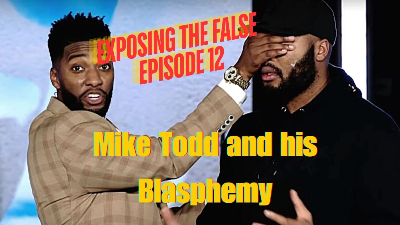 Exposing the False Episode 12 Mike Todd and his Blasphemy