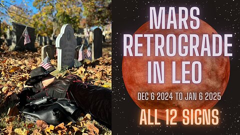 MARS RETROGRADE in LEO | Dec 6 2024 to Jan 6 2025 - All 12 Signs