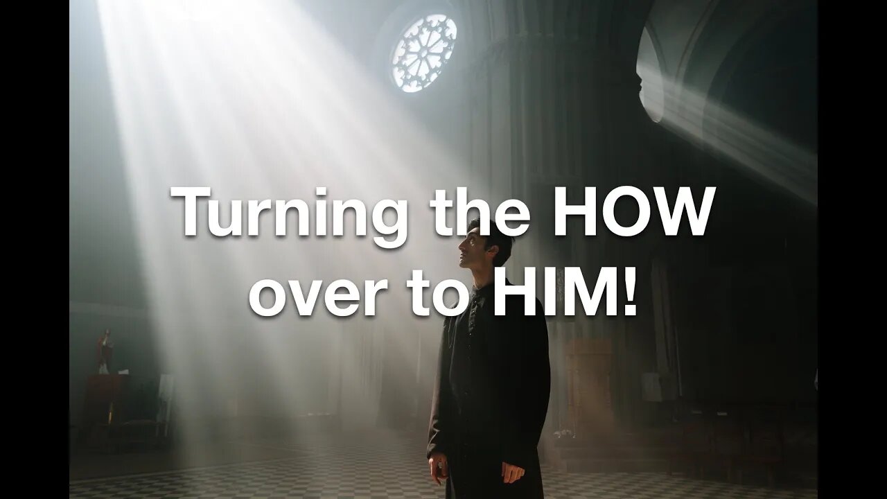 “Turning the HOW over to HIM” - 7-31-2022 at 11am ET