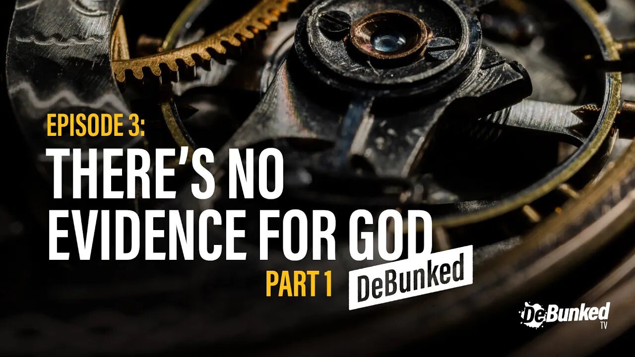 DTV Episode 3: There's No Evidence for God - DeBunked, Part 1