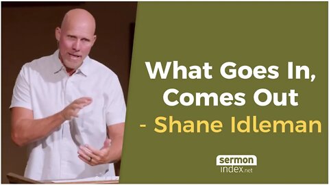 What Goes In, Comes Out by Shane Idleman