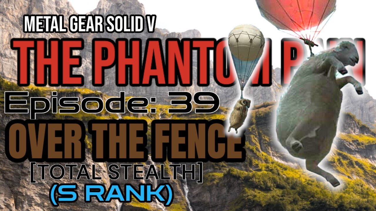 Mission 39: [TOTAL STEALTH] OVER THE FENCE (S Rank) | Metal Gear Solid V: The Phantom Pain