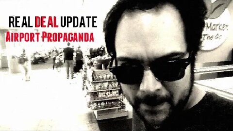 Real Deal Update: Airport Propaganda