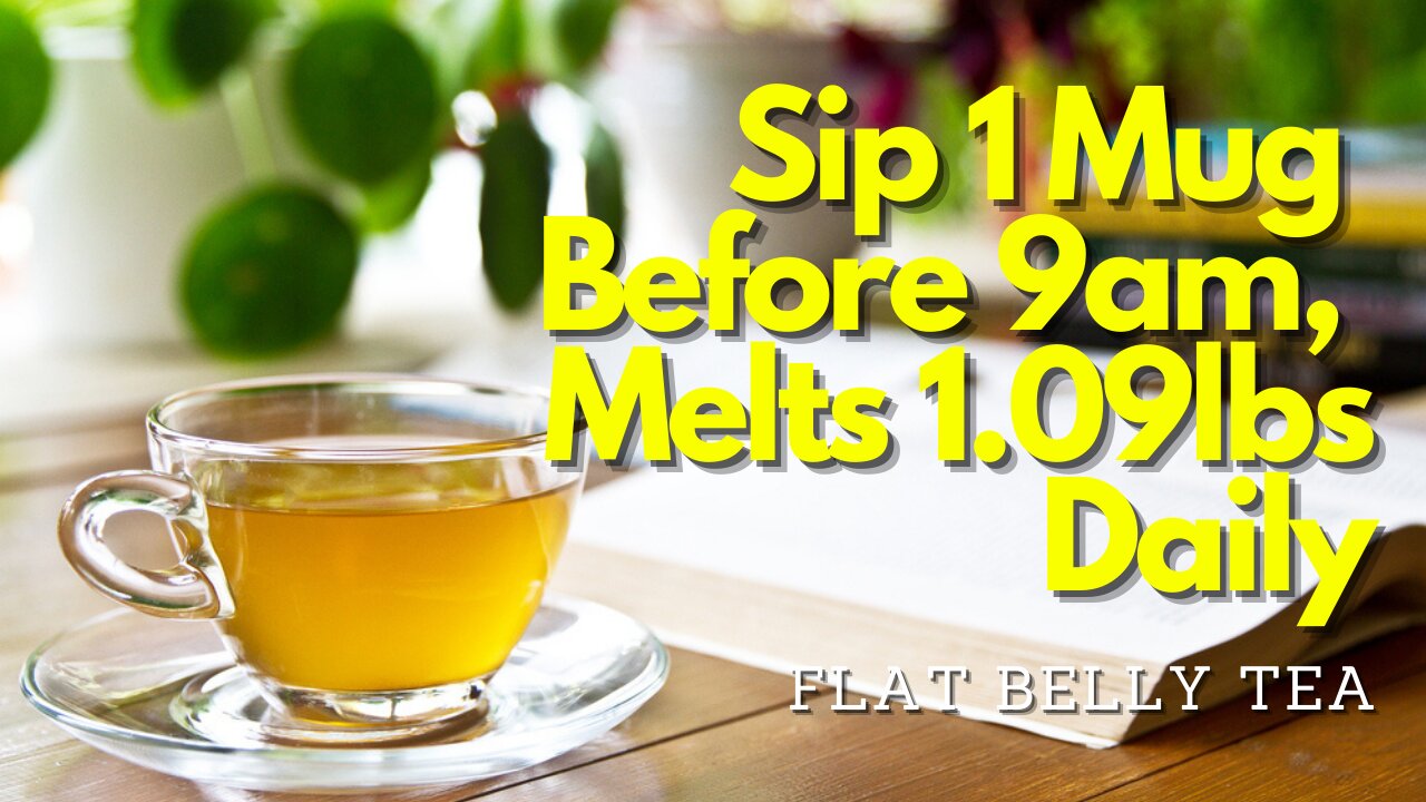 Flat Belly Tea - Sip 1 Mug Before 9Am - Melts 1.09lbs Daily