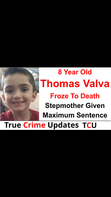 8 Year Old Thomas Valva Froze To Death - Stepmother Given Maximum Sentence - Judge Says Not Enough