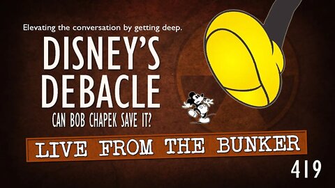 Live From the Bunker 419: Disney's Debacle | Can Bob Chapek Save It?