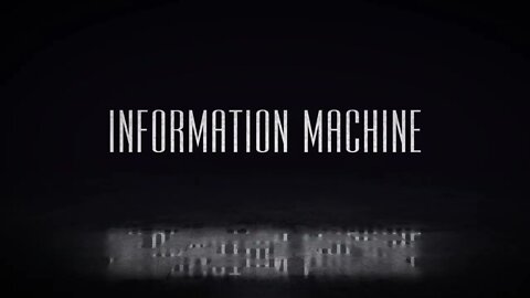 Information Machine | Intro 2022