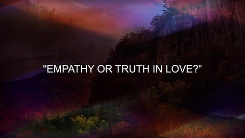 Empathy Or Truth In Love | Jubilee Worship Center