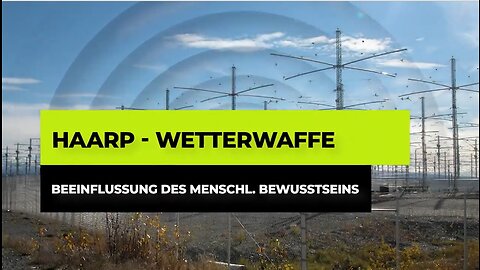 HAARP – Wetterwaffe und Beeinflussung des menschlichen Bewusstseins