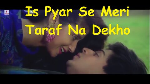 Is Pyar Se Meri Taraf Na Dekho