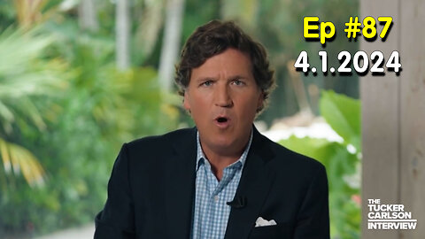 Tucker Carlson on X #Ep. 87 - April 1, 2024