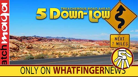 TREACHEROUS ROAD AHEAD: 5 Down-Low from Whatfinger News