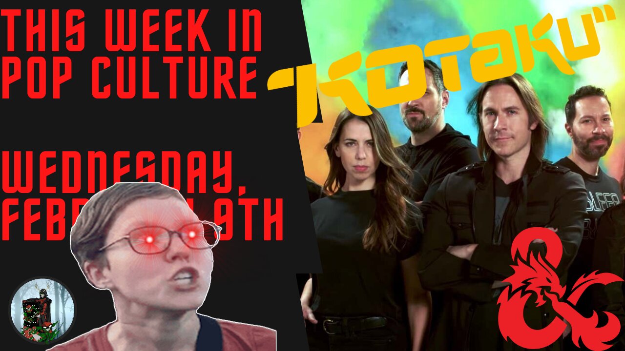 This Week in Pop Culture Wednesday, Feb 9 - Kotaku Hit Piece! Critical Role Cancelled??!