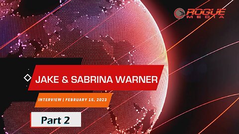 Rogue Media Interviews | Jake & Sabrina Warner | February 15, 2023 | Part 2