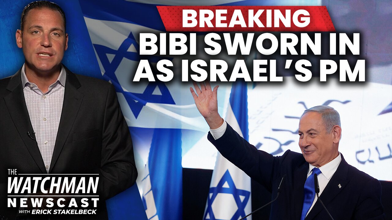 Benjamin Netanyahu RETURNS as Israel’s Leader; SHOWDOWN with Iran Coming? | Watchman Newscast