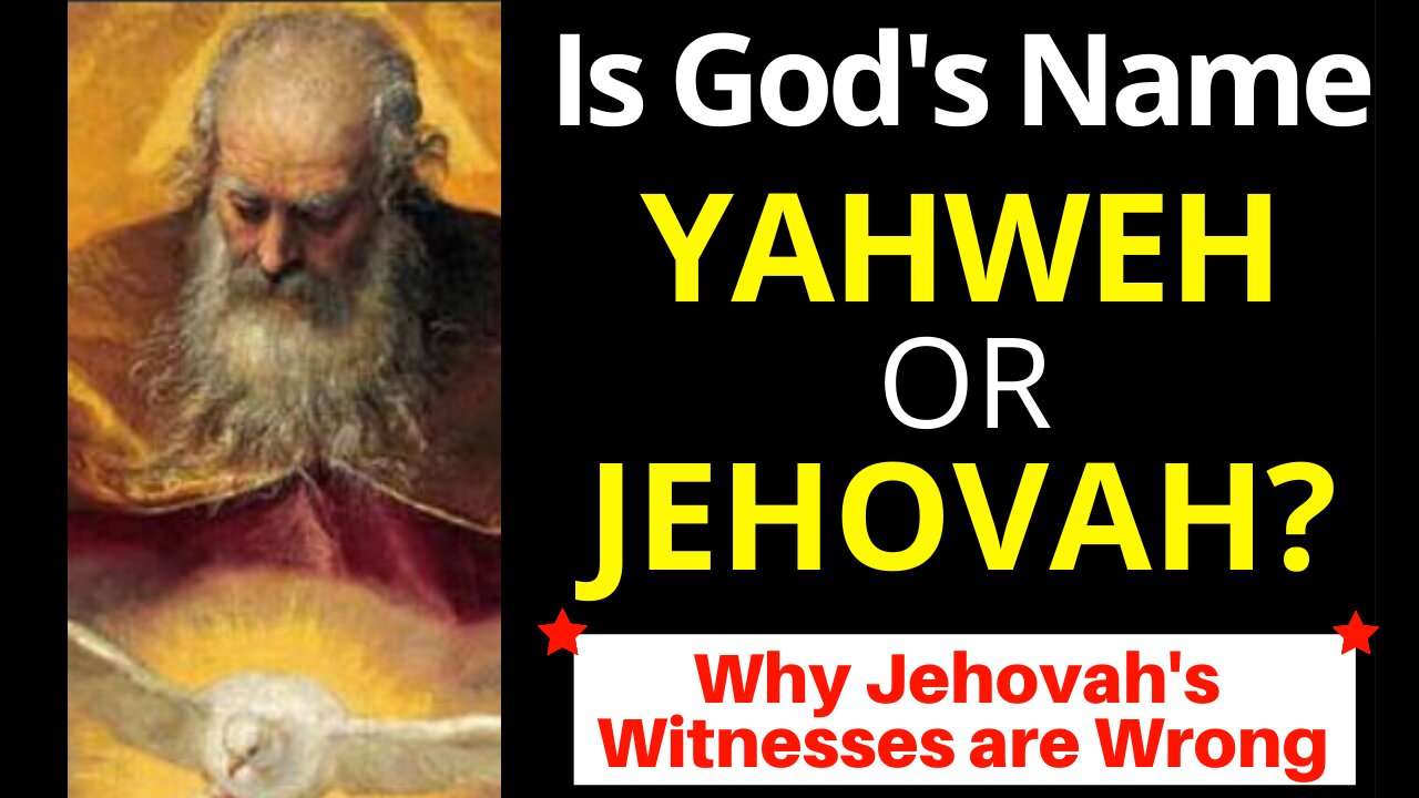 Yahweh or Jehovah (Jehovah's Witnesses Wrong about God's Name)