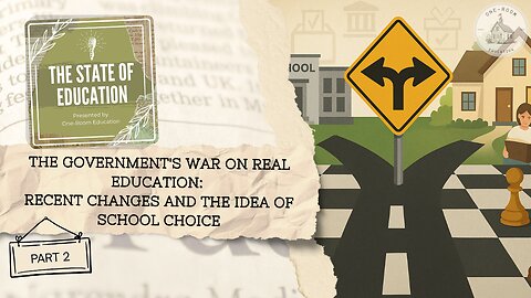 The Government's War on Real Education Part 2: Recent Changes and the Idea of School Choice