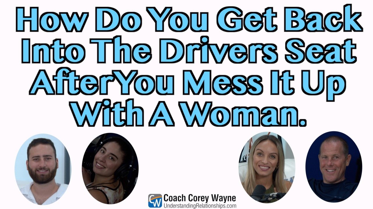 How Do You Get Back Into The Driver's Seat After You Mess It Up With A Woman?