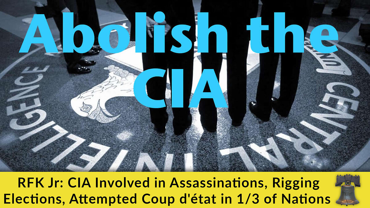 RFK Jr: CIA Involved in Assassinations, Rigging Elections, Attempted Coup d'état in 1/3 of Nations