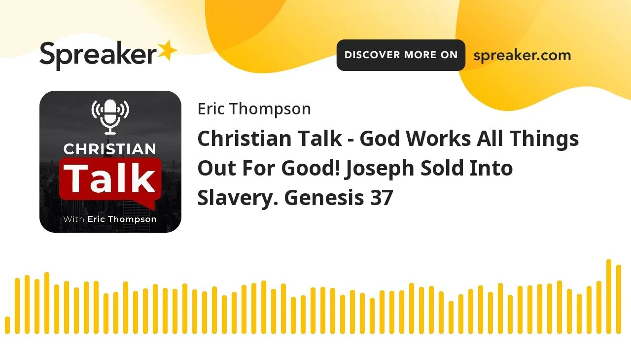 Christian Talk - God Works Things Out For Good! Joseph Sold Into Slavery. Genesis 37