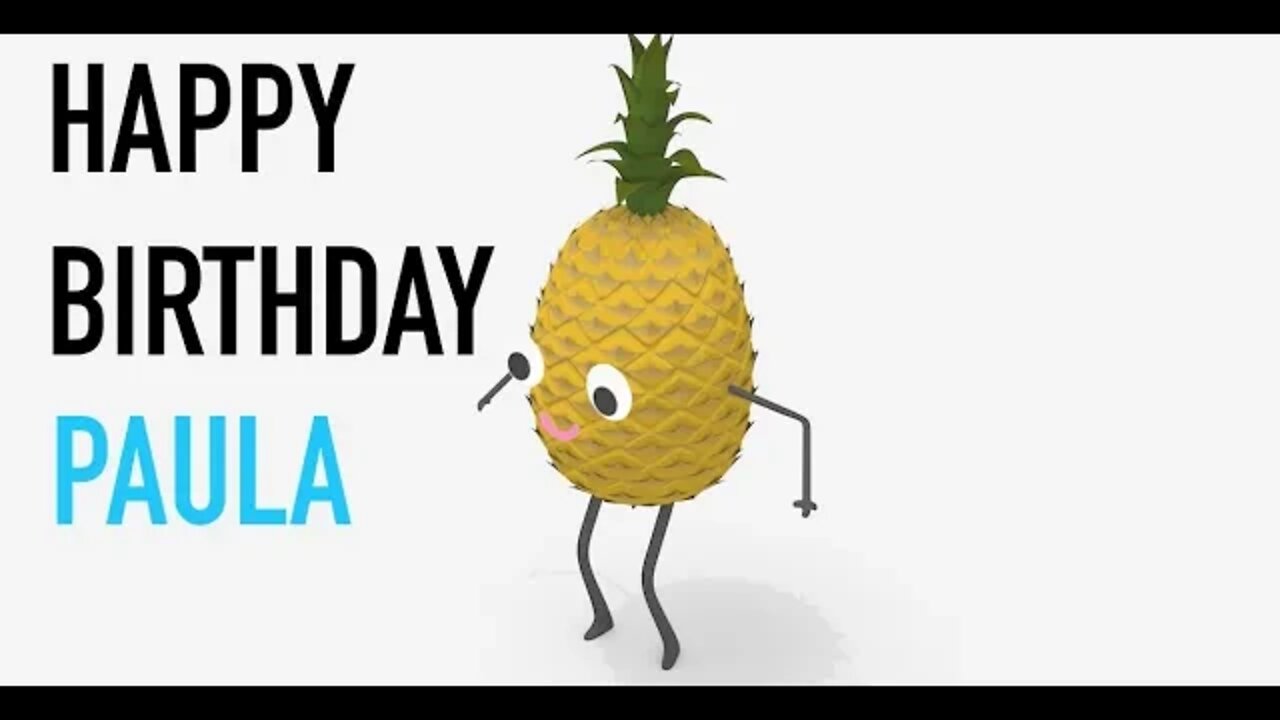 Happy Birthday PAULA! - PINEAPPLE Birthday Song