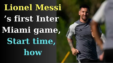 USA Breaking News | Lionel Messi’s first Inter Miami game, Start time, how