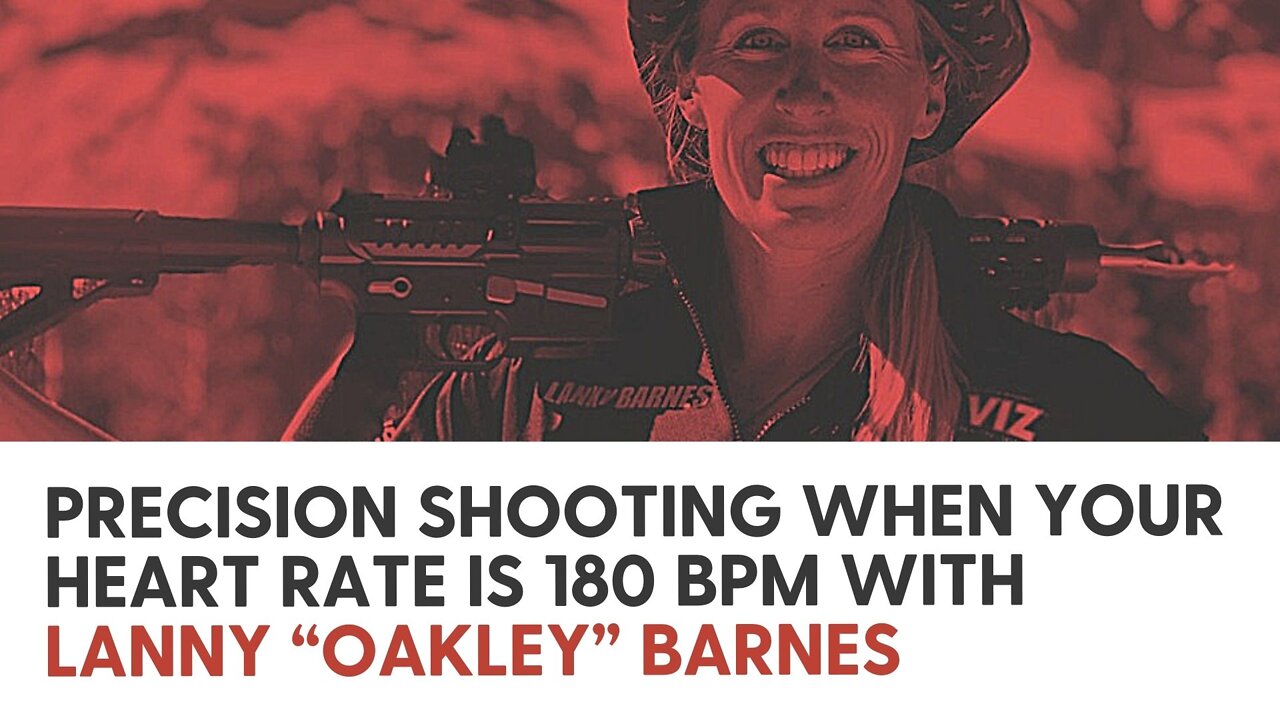 Precision shooting when your heart rate is 180 BPM with Lanny “Oakley” Barnes