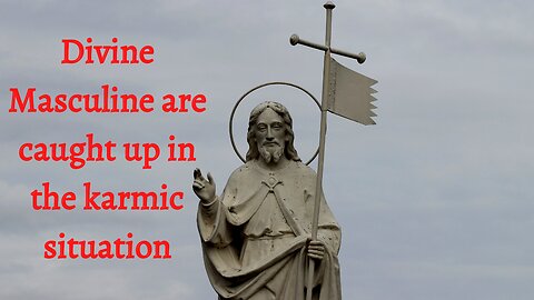 185 God Says Divine Masculine are caught up in the karmic situation #185