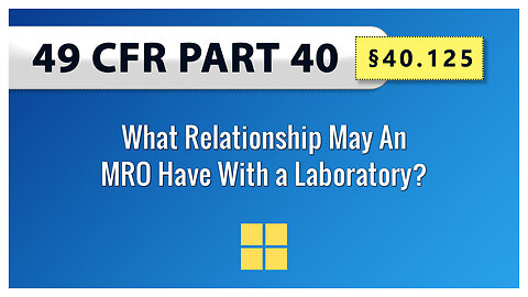 49 CFR Part 40 - §40.125 What Relationship May An MRO Have With a Laboratory?