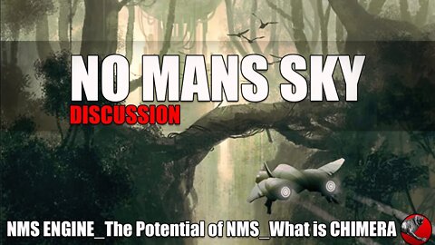 NO MANS SKY_Next Gen_Discussion:NMS Engine,NMS's Potential,What is CHIMERA?