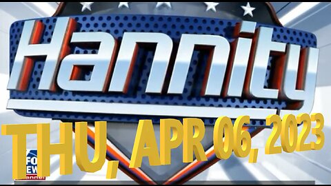 Hannity 04-06-2023