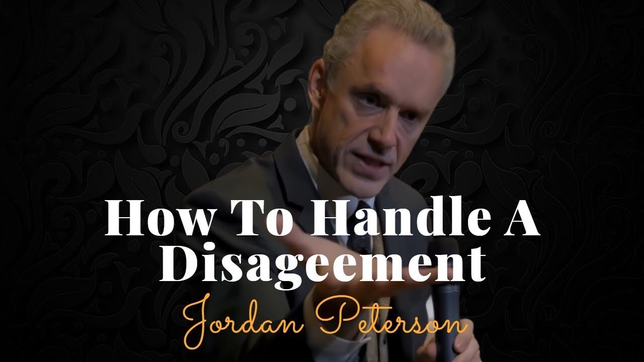 Jordan Peterson, How To Handle A Disagreement