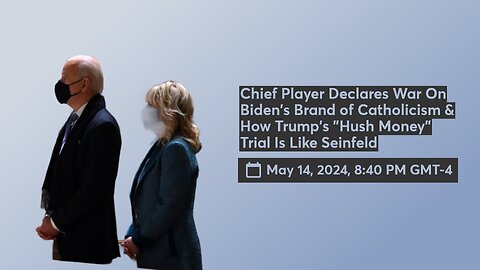Chief Player Declares War On Biden's Brand of Catholicism & How Trump's Trial Is Like Seinfeld