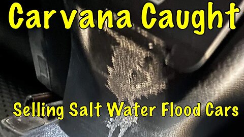 Carvana Caught Selling Salt Water Flood Cars. They Are Putting Consumers At Risk