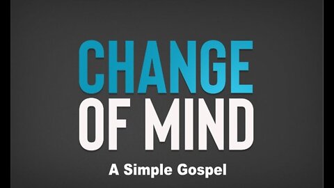 Change Of Mind - A Simple Gospel