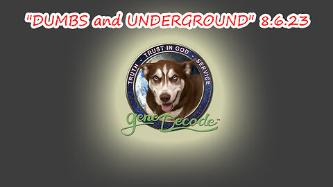 Gene Decode Latest Update "DUMBS and UNDERGROUND" 8.6.23