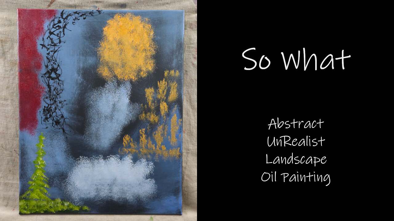 In Today's Video We Play with the Idea of Abstract UnRealist Landscape Oil Painting title "So What"