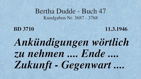 BD 3710 - ANKÜNDIGUNGEN WÖRTLICH ZU NEHMEN .... ENDE .... ZUKUNFT - GEGENWART ....