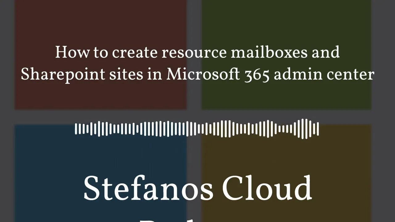 Stefanos Cloud Podcast - How to create resource mailboxes and Sharepoint sites in Microsoft 365...