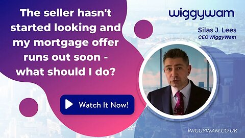 The seller hasn't even started looking and my mortgage offer runs out soon - what should I do?