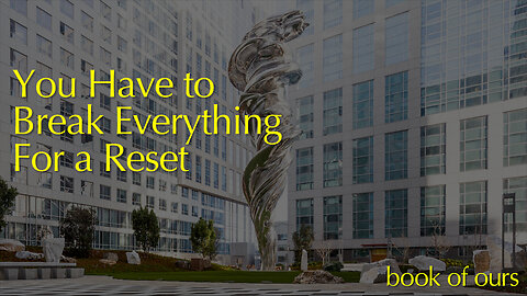 You Have To Break Everything For A Reset