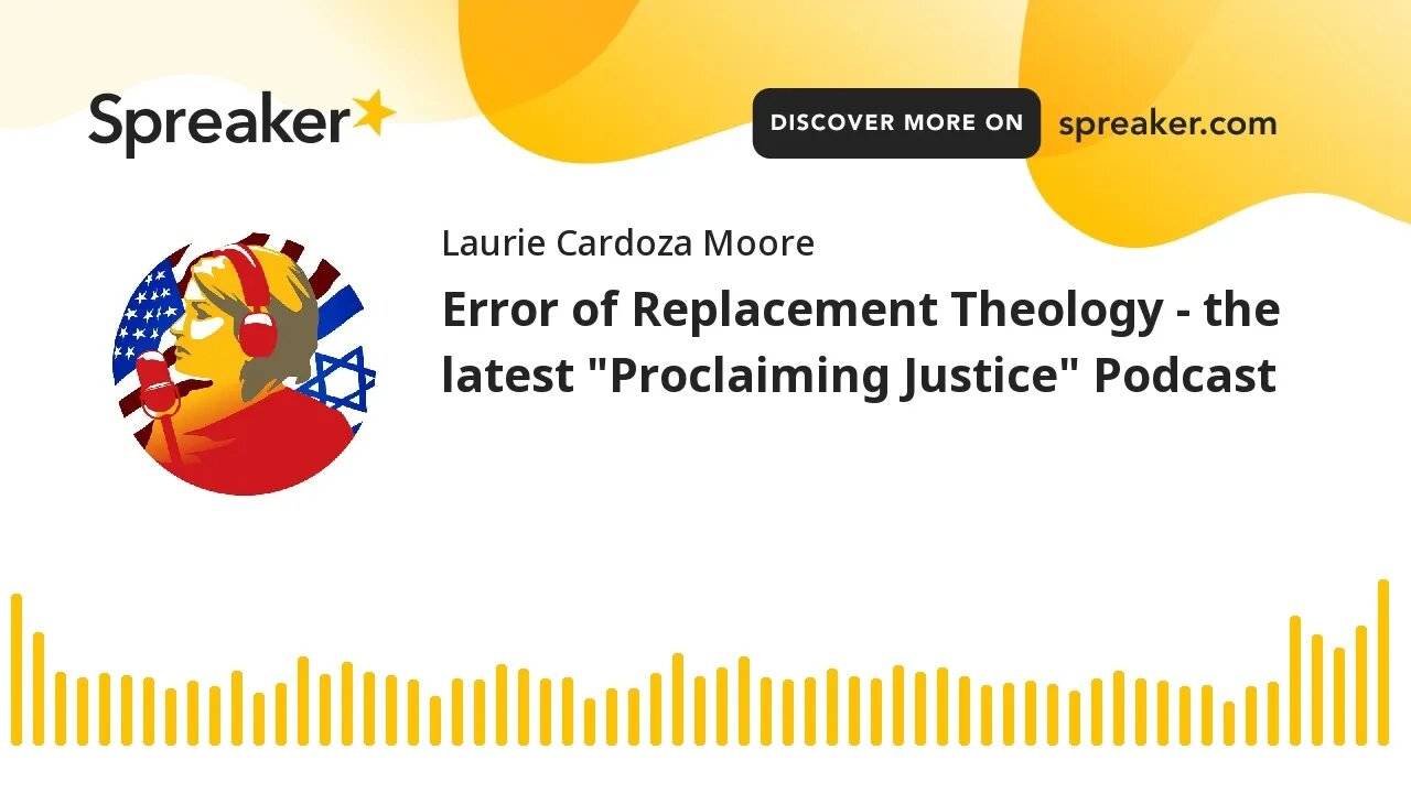 Error of Replacement Theology - the latest "Proclaiming Justice" Podcast