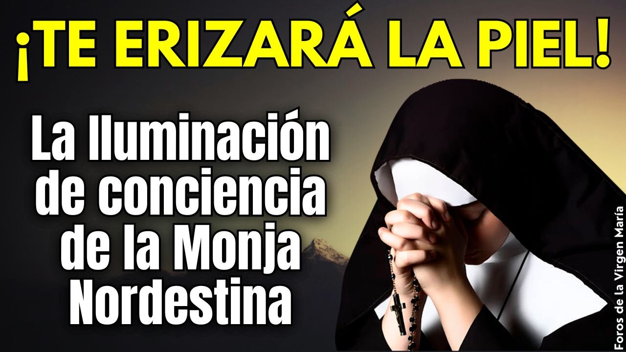 La reciente Iluminación de Conciencia de una Monja Nordestina ¡Te erizará la piel!