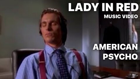 Lady in Red (Chris de Burgh) / AMERICAN PSYCHO